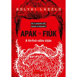 Apák és fiúk – A férfivá válás útján - Bolyki László