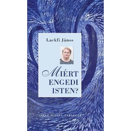 Miért engedi Isten - Lackfi János
