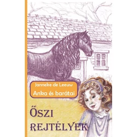 Őszi rejtélyek  (Anka és barátai sorozat) - Janneke de Leeuw Őszi rejtélyek  (Anka és barátai sorozat) - Janneke de Leeuw