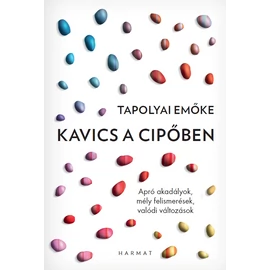Kavics a cipőben — Tapolyai Emőke Kavics a cipőben — Tapolyai Emőke