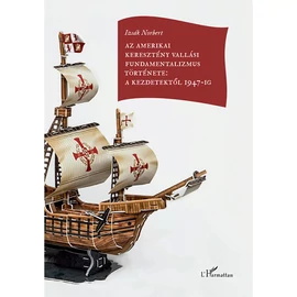 Az amerikai keresztény vallási fundamentalizmus története: a kezdetektől 1947-ig - Izsák Norbert