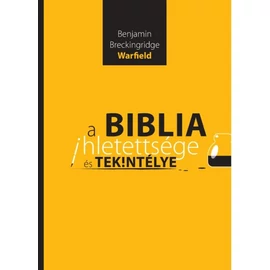 A Biblia ihletettsége és tekintélye - Bejamin Breckingridge Warfield