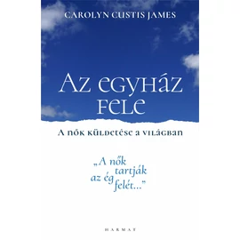 Az egyház fele - A nők küldetése a világban - Carolyn Custis James