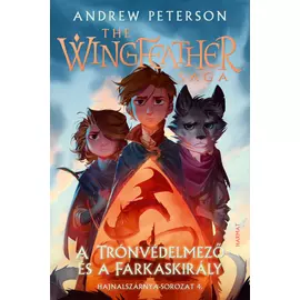 A Trónvédelmező és a Farkaskirály – Hajnalszárnya-sorozat (The Wingfeather Saga) 4. kötet - Andrew Peterson