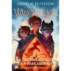 A Trónvédelmező és a Farkaskirály – Hajnalszárnya-sorozat (The Wingfeather Saga) 4. kötet - Andrew Peterson