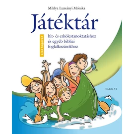 Játéktár a hit és erkölcstan oktatásához Játéktár a hit és erkölcstan oktatásához