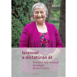 Istennel a diktatúrán át - Ady Anna, Révész Szilvia Istennel a diktatúrán át - Ady Anna, Révész Szilvia