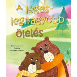 A legeslegnagyobb ölelés - Suzy Senior, Dubravka Kolanovic A legeslegnagyobb ölelés - Suzy Senior, Dubravka Kolanovic