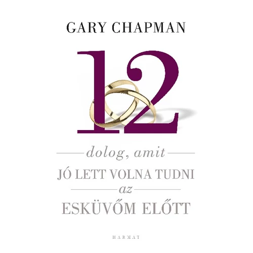 12 dolog, amit jó lett volna tudi az esküvő előtt - Gary Chapman