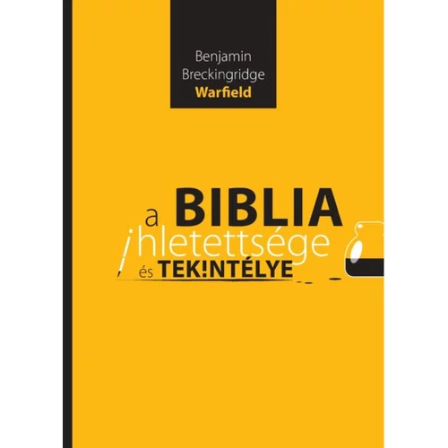 A Biblia ihletettsége és tekintélye - Bejamin Breckingridge Warfield