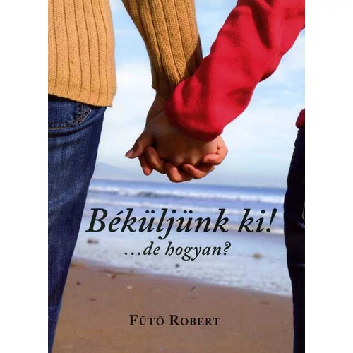 Béküljünk ki! - Fűtő Robert