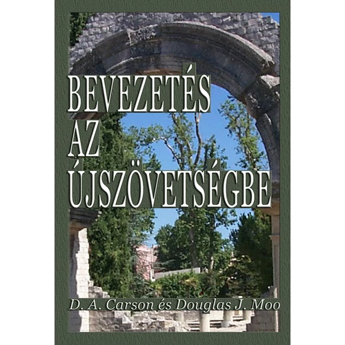 Bevezetés az újszövetségbe - D. A. Carson és Douglas J. Moo