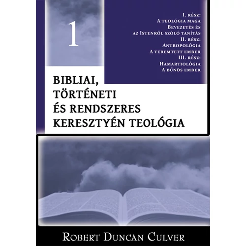 Bibliai, történeti és rendszeres keresztyén teológia 1. kötet - Robert Duncan Culver