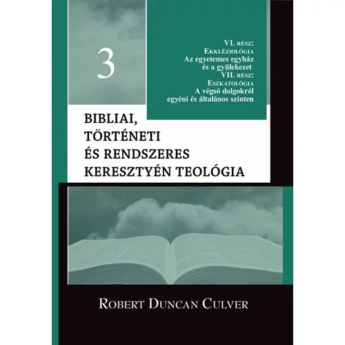 Bibliai, történeti és rendszeres keresztyén teológia 3. kötet - Robert Duncan Culver