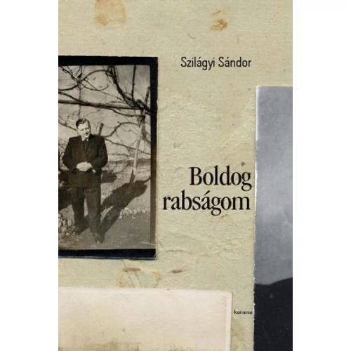 Boldog rabságom - Szilágyi Sándor