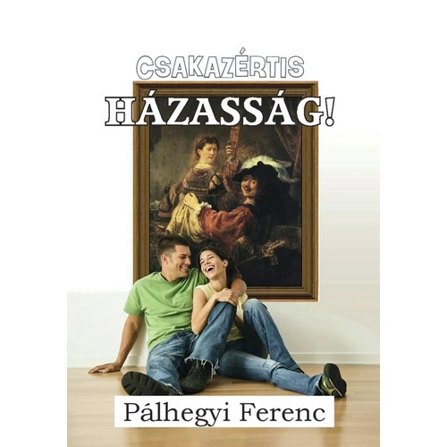 Csakazértis házasság! - Pálhegyi Ferenc