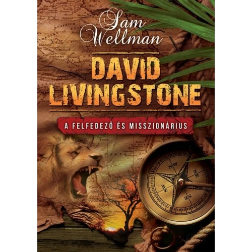 David Livingstone - A felfedező és misszionárius