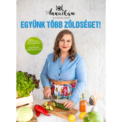 Együnk több zöldséget! - Wichmann Anna "Annuskám"