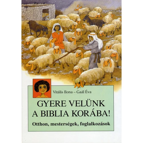 Gyere velünk a Biblia korába! - Vitális Ilona, Gaál Éva