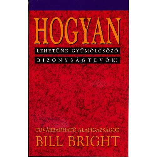 Hogyan lehetünk gyümölcsöző bizonyságtevők? (5) - Bill Bright