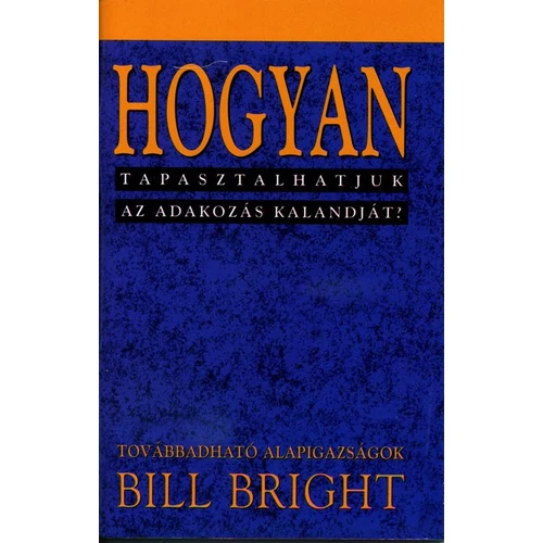 Hogyan tapasztalhatjuk az adakozás kalandját? (10) - Bill Bright