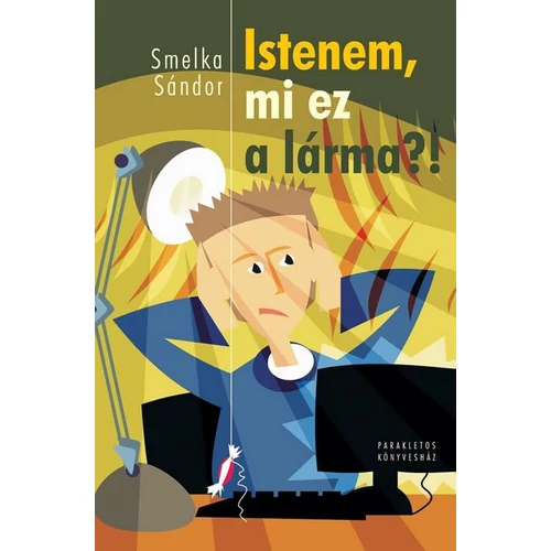 Istenem, mi ez a lárma? - Smelka Sándor