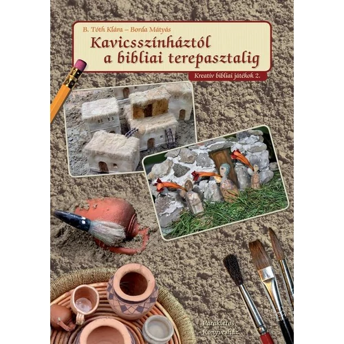 Kavicsszínháztól a bibliai terepasztalig - B. Tóth Klára, Borda Mátyás