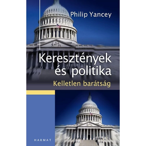 Keresztények és politika - Kelletlen barátság - Philip Yancey