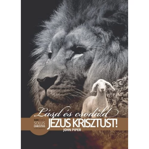 Lásd és csodáld Jézus Krisztust! - John Piper
