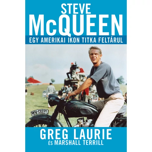 Steve McQueen - Egy amerikai ikon titka feltárul - Greg Laurie
