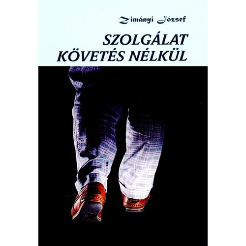 Szolgálat követés nélkül - Zimányi József