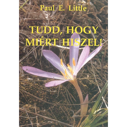 Tudd, hogy miért hiszel! - Paul E. Little