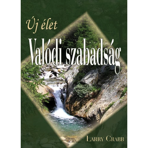 Új élet - valódi szabadság - Dr. Larry Crabb