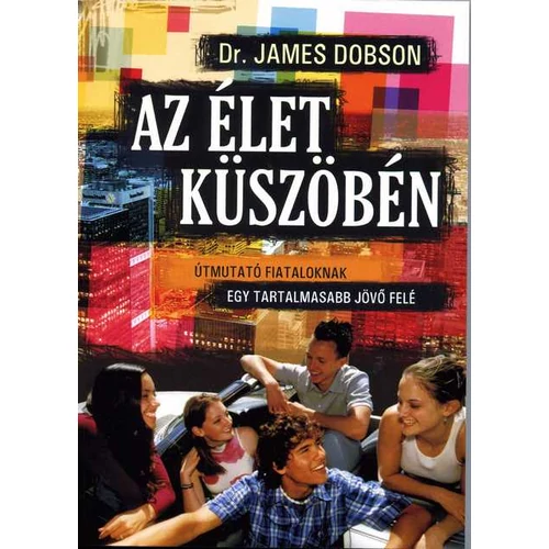 Élet küszöbén, Az - Dr. James Dobson