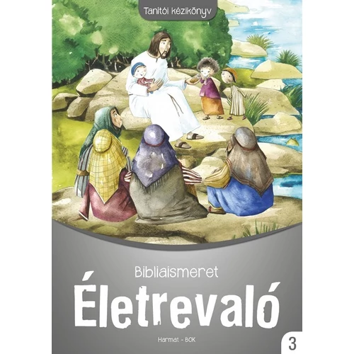 Életrevaló - Bibliaismeret 3. Tanítói kézikönyv (HA-1039)