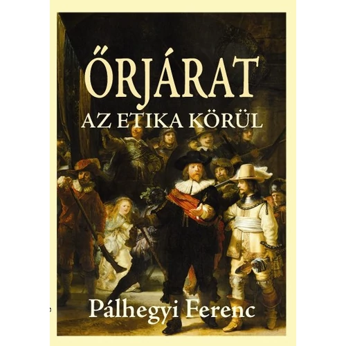 Őrjárat az etika körül - Pálhegyi Ferenc