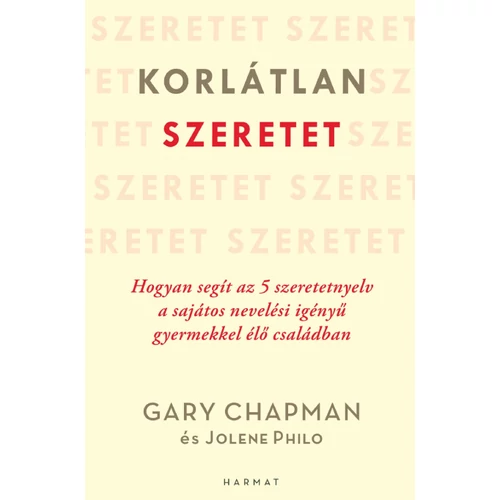 Korlátlan szeretet – Hogyan segít az 5 szeretetnyelv a sajátos nevelési igényű gyermekkel élő családban - Gary Chapman, Jolene Philo