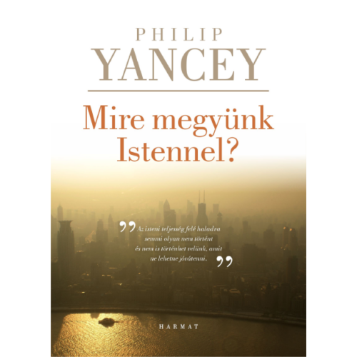 Mire megyünk Istennel - Philip Yancey